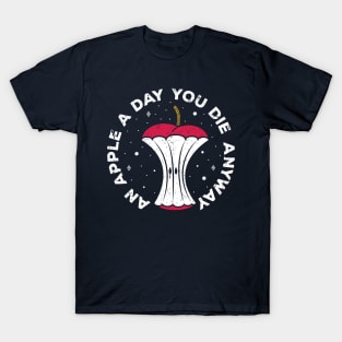 An Apple A Day You Die Anyway T-Shirt